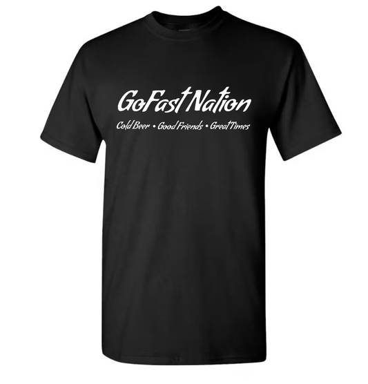 GoFast Nation Cold Beer Good Friends Great Times T-Shirts