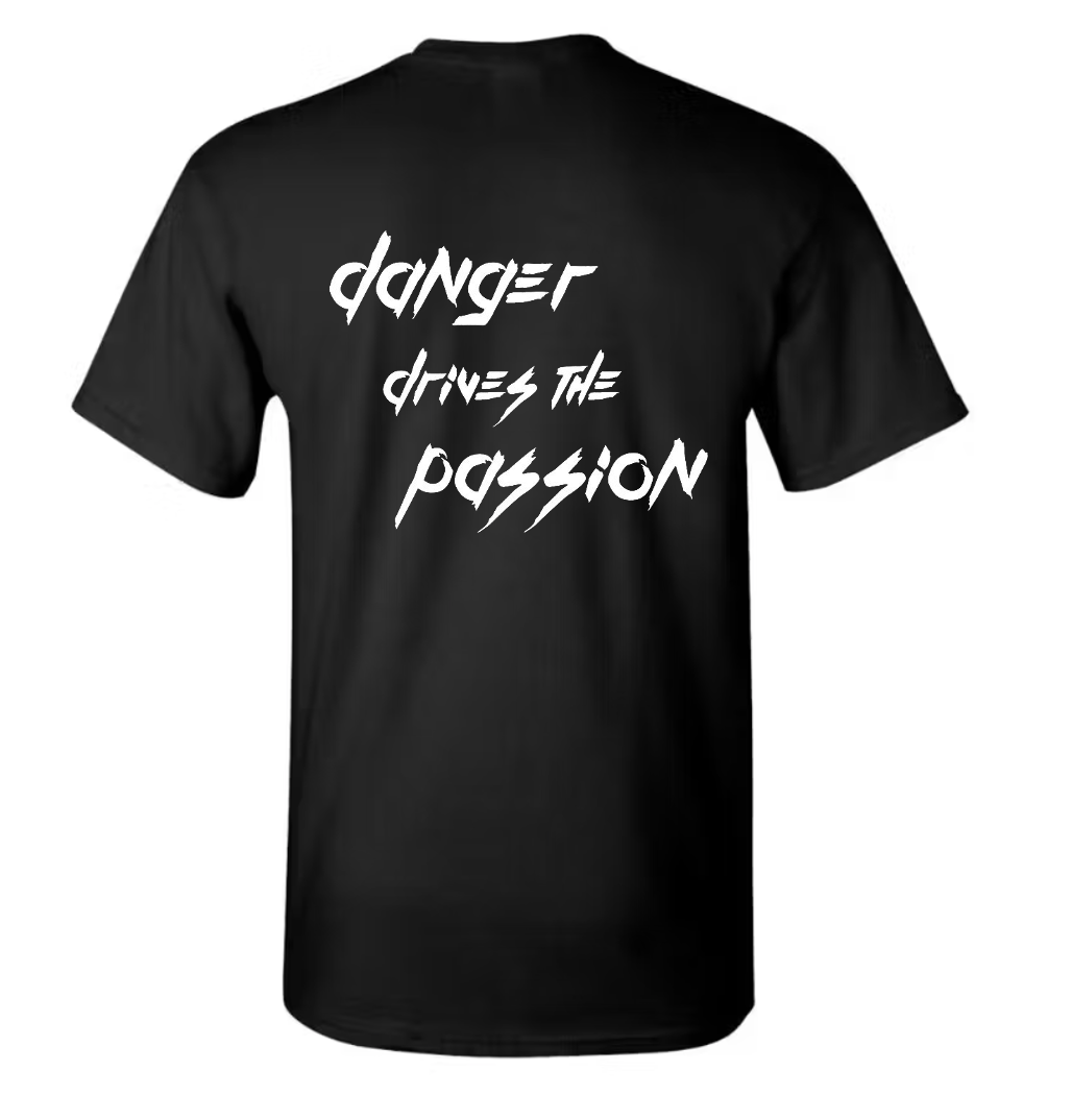 Danger Drives the Passion T-Shirt