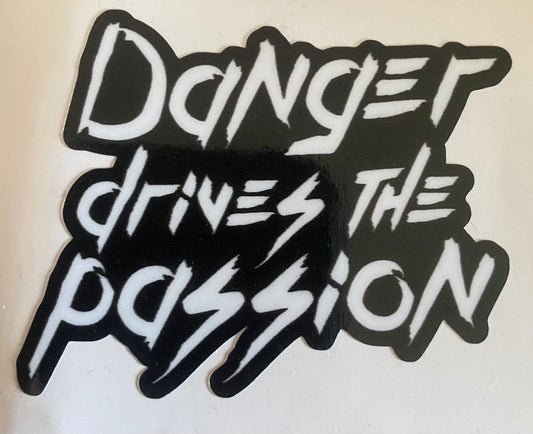 Danger Drives The Passion Stickers