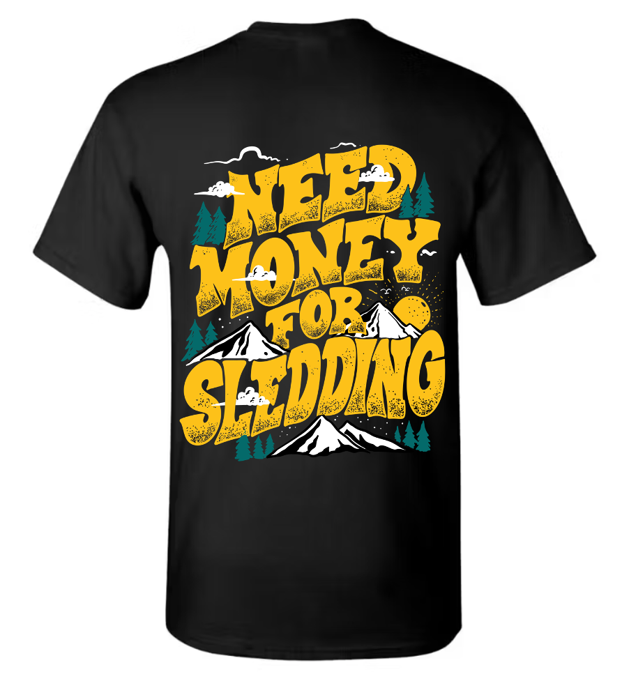 Need Money For Sledding Shirt